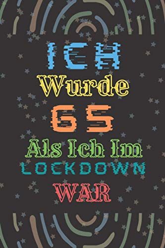 Ich Wurde 65 Als Ich Im Lockdown War: Gefüttertes Tagebuch.(Lined) I Witziges Geschenk Zum 65. Geburtstag Für Alle Geburtstagskinder Die Im Lockdown Geburtstag Hatten