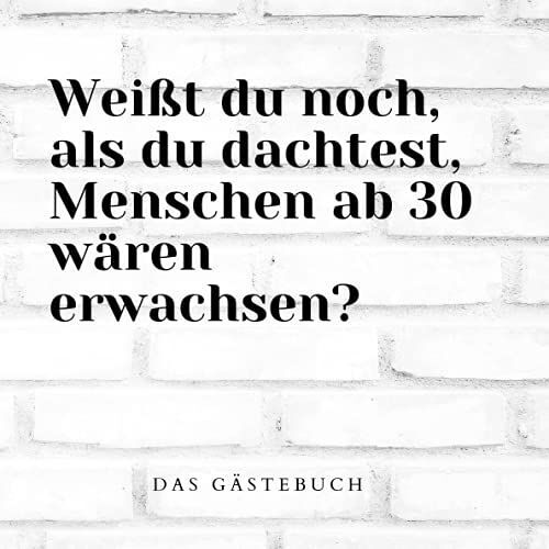 Weißt Du Noch, Als Du Dachtest, Menschen Ab 30 Wären Erwachsen? - Das Gästebuch: Ein Gästebuch Zum Eintragen Für Den 30. Geburtstag Für Mann Und Frau