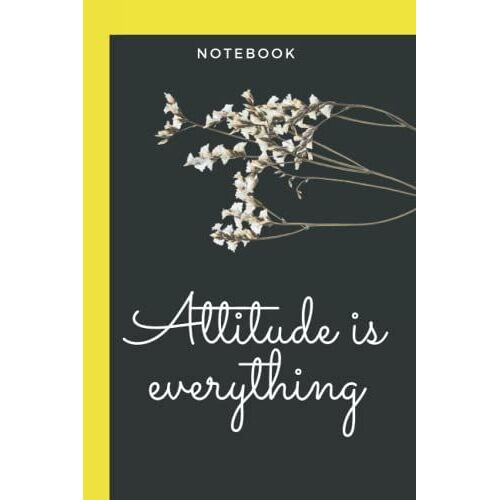 Attitude Is Everything: Inspirational Notebook For Women Men Teens 6 X 9 Inches 120 Pages