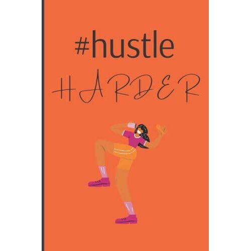"Hustle Harder" Motivational Journal: Bright And Beautiful Journal, 6 X 9 And 100 Pages
