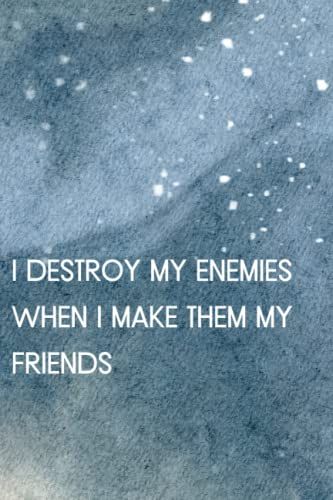I Destroy My Enemies When I Make Them My Friends Notebook New Year Gift