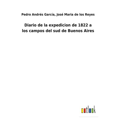 Diario De La Expedicion De 1822 A Los Campos Del Sud De Buenos Aires