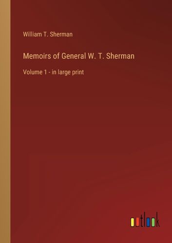Memoirs Of General W. T. Sherman