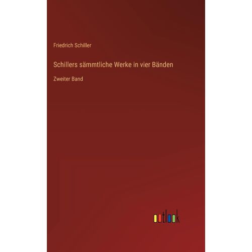 Schillers Sämmtliche Werke In Vier Bänden