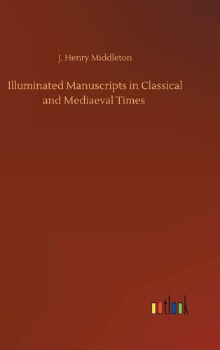 Illuminated Manuscripts In Classical And Mediaeval Times