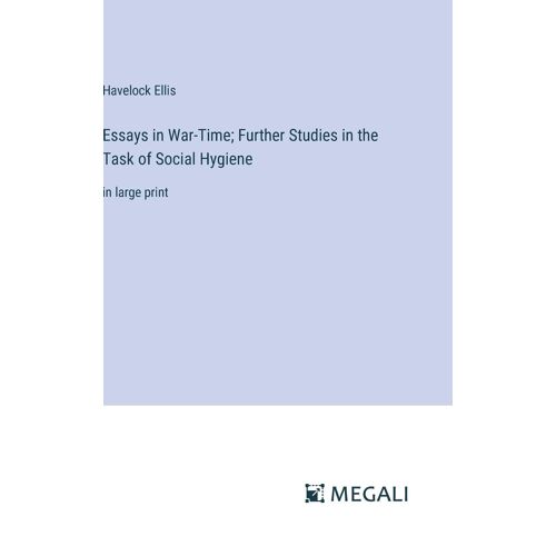 Essays In War-Time; Further Studies In The Task Of Social Hygiene