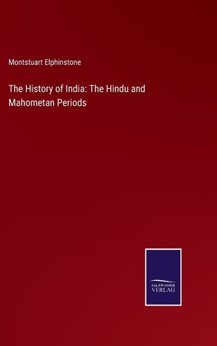 The History Of India: The Hindu And Mahometan Periods