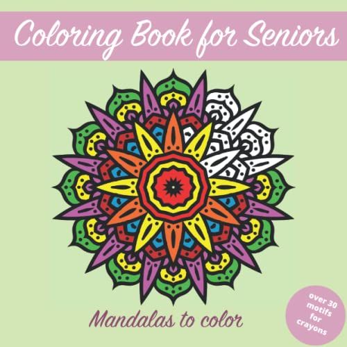 Coloring Book For Seniors - Mandalas - Simple Coloring Pages. Large Motifs.: Over 30 Simple Designs. Joy, Relaxation, Tranquility - Coloring Book (Not Only) For Grandma And Grandpa.