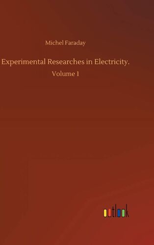 Experimental Researches In Electricity.