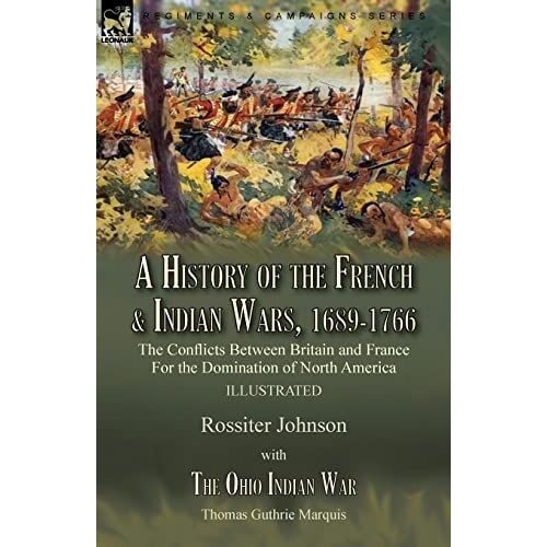A History Of The French & Indian Wars, 1689-1766