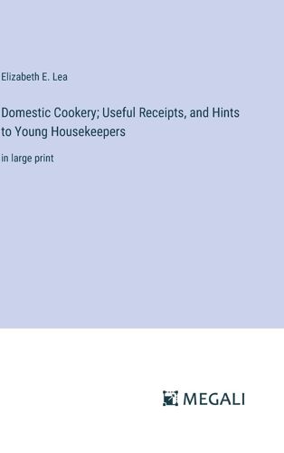 Domestic Cookery; Useful Receipts, And Hints To Young Housekeepers