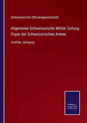 Allgemeine Schweizerische Militär Zeitung: Organ Der Schweizerischen Armee