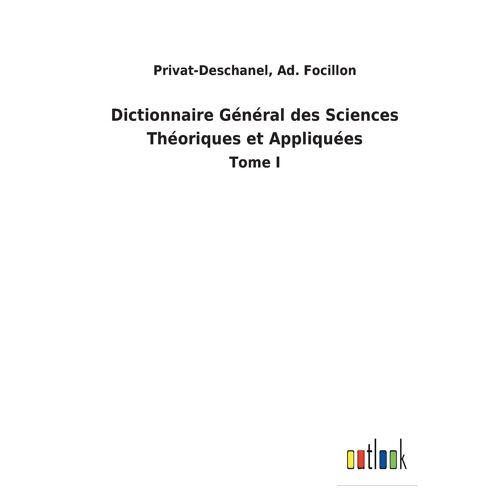 Dictionnaire Général Des Sciences Théoriques Et Appliquées