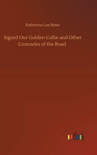 Sigurd Our Golden Collie And Other Comrades Of The Road