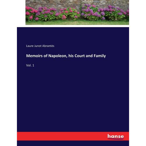 Memoirs Of Napoleon, His Court And Family