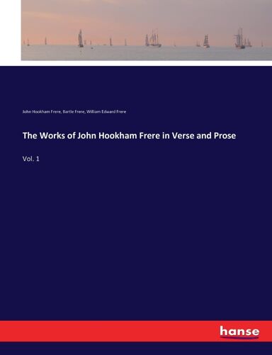 The Works Of John Hookham Frere In Verse And Prose