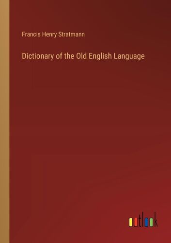 Dictionary Of The Old English Language