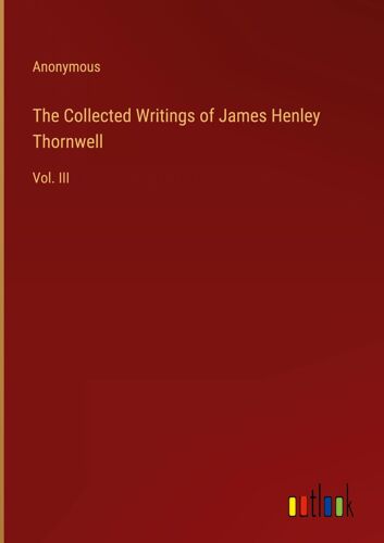 The Collected Writings Of James Henley Thornwell