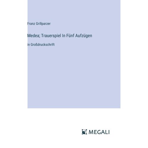 Medea; Trauerspiel In Fünf Aufzügen