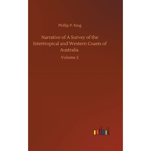 Narrative Of A Survey Of The Intertropical And Western Coasts Of Australia
