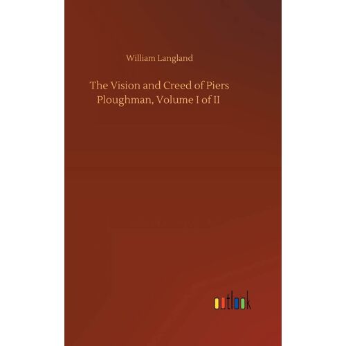The Vision And Creed Of Piers Ploughman, Volume I Of Ii
