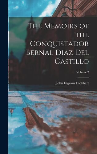 The Memoirs Of The Conquistador Bernal Diaz Del Castillo; Volume 2