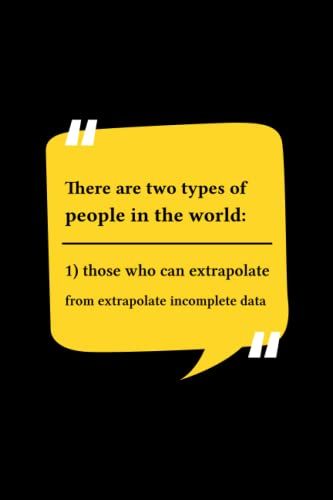 There Are Two Types Of People In The World Those Who Can Extrapolate Incomplete Data Journal: Lined Notebook With Funny Quotes Saying | Journal ... |Paperback 6x9 Inches - 110 Pages|