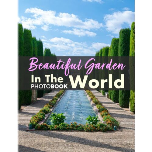 Beautiful Garden In The World Photobook: Inspiration And Beauty In Gardens Photo Album For Living Room, Bedroom, Office | With 40 Images For Women, ... | Decoration | Birthday | Anxiety Relief