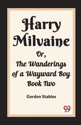 Harry Milvaine Or, The Wanderings Of A Wayward Boy Book Two