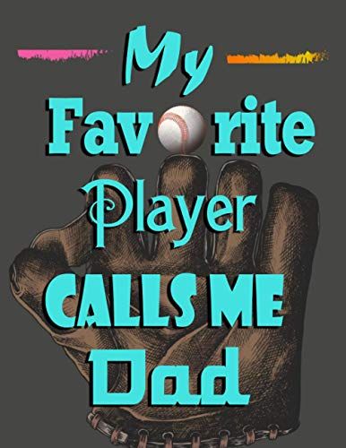 My Favorite Player Calls Me Dad: Baseball Play Designer And Coaching Organizer Notebook To Draw Game Plays, Drills, And Scouting, Also A Log Page To ... Name And Add Notes (Game Planner For Coaches)