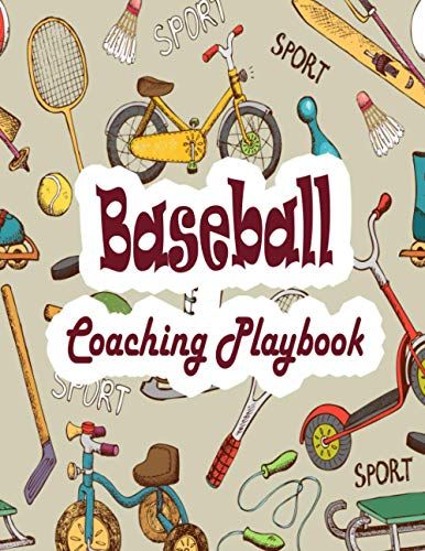 Baseball Coaching Playbook: The Practice Plan Playbook For Baseball Coaches, To Write Every Matches Time Schedule, Players Name, Opponent's Team Name, ... High School, And College Coach And Players