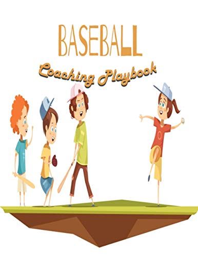 Baseball Coaching Playbook: Baseball Play Designer And Coaching Organizer Notebook To Draw Game Plays, Drills, And Scouting, Also A Log Page To Write ... Name And Add Notes (Game Planner For Coaches)