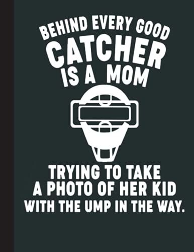 Behind Every Good Catcher Is A Mom Notebook: Baseball College Ruled Lined Pages Book. Perfect Gift For Baseball Lovers, Students, Teachers (8.5 X 11)