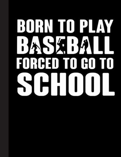 Born To Play Baseball Forced To Go To School Notebook: Baseball College Ruled Lined Pages Book. Perfect Gift For Baseball Lovers, Students, Teachers (8.5 X 11)