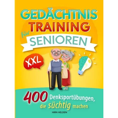 Gedächtnistraining Für Senioren Xxl: 400 Denksportübungen, Die Süchtig Machen
