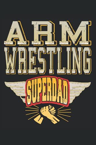 Arm Wrestling Superdad: Lined Notebook, Journal, Composition Book, Idea Book, Workbook, Sketchbook, Planner Or Diary | 120 Pages | College Ruled | 6 X 9 Inch | 15.24 X 22.86 Cm | Ca. Din A5
