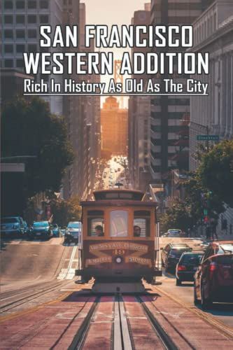 San Francisco Western Addition: Rich In History As Old As The City
