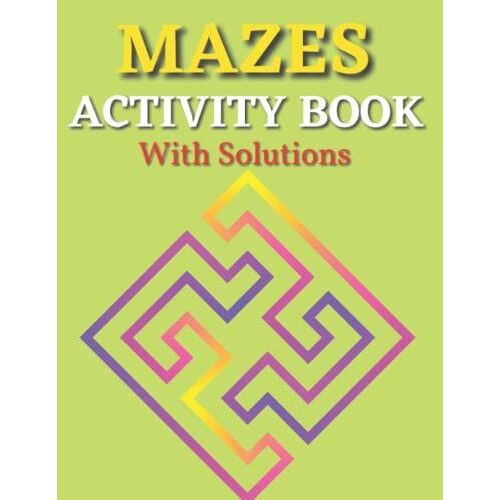 Mazes Activity Book With Solutions: Workbook For Games, Puzzles, And Problem-Solving Ages 8-10, 9-12, 10-12 Year Olds