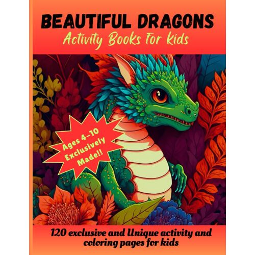 Beautiful Dragons: Dragons Activity Books For Kids Ages 4-10 | 120 Unique Dragon Activity Pages With Fun-Filled Games, Puzzles, Mazes, Coloring Pages ... Journey Through Magical World Of Dragon