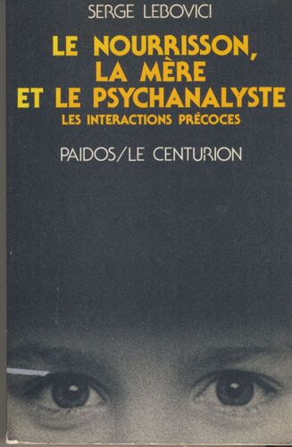 Le Nourtisson,La Mère Et Le Psychanalyste Les Interactions Précoce