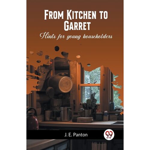 From Kitchen To Garret Hints For Young Householders
