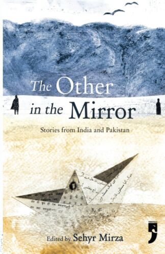 The Other In The Mirror: Stories From India And Pakistan