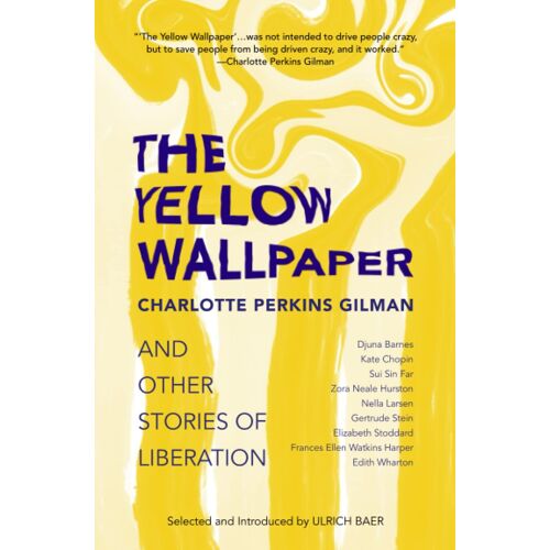 The Yellow Wallpaper And Other Stories Of Liberation