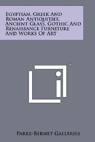 Egyptian, Greek And Roman Antiquities, Ancient Glass, Gothic And Renaissance Furniture And Works Of Art