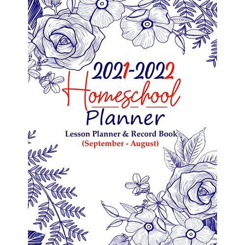 Homeschool Planner Journal: Monthly And Weekly Homeschooling Lesson Planner (September - August): Floral Homeschool Lesson Planner & Record Book, ... Record & More... Large Size 8.5 X 11 Inches.