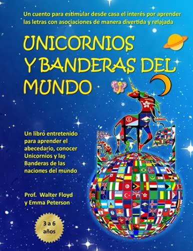 Unicornios Y Banderas Del Mundo: Un Libro Entretenido Para Aprender El Abecedario, Conocer Unicornios Y Las Banderas De Las Naciones Del Mundo