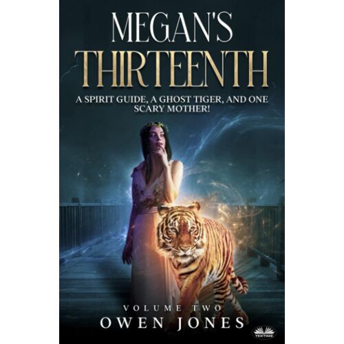 Megan`S Thirteenth: A Spirit Guide, A Ghost Tiger And One Scary Mother!