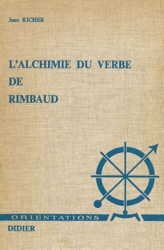 L'alchimie Du Verbe De Rimbaud Ou Les Jeux De Jean-Arthur. Essai Sur L'imagination Du Langage
