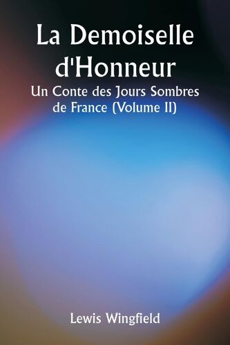 La Demoiselle D'honneur Un Conte Des Jours Sombres De France (Volume Ii)