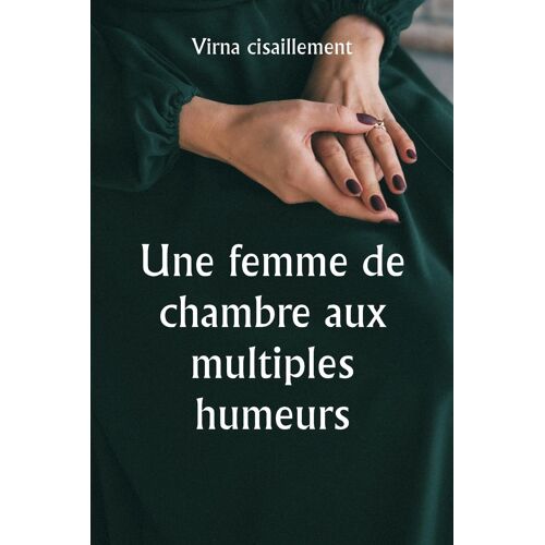 Une Femme De Chambre Aux Multiples Humeurs